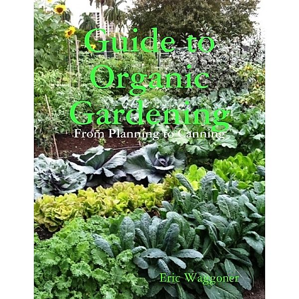 Lulu.com: Guide to Organic Gardening, Eric Waggoner