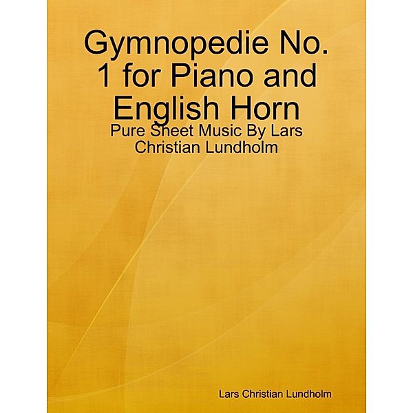 Lulu.com: Gymnopedie No. 1 for Piano and English Horn - Pure Sheet Music By Lars Christian Lundholm, Lars Christian Lundholm