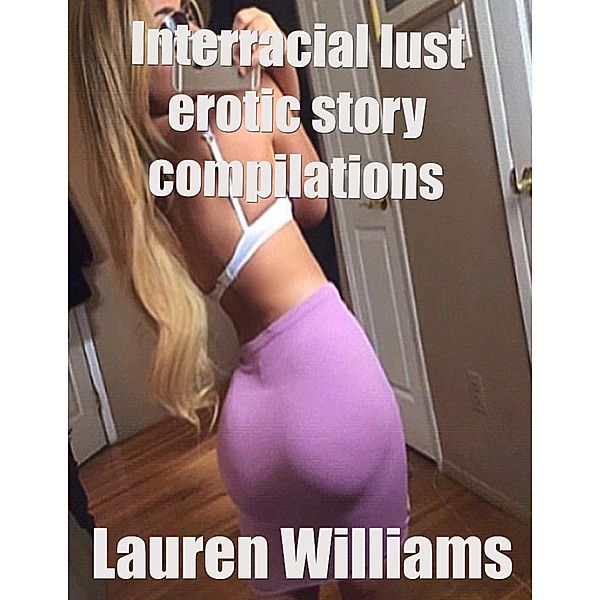 Lulu.com: Interracial Lust Erotic Story Compilations, Lauren Williams