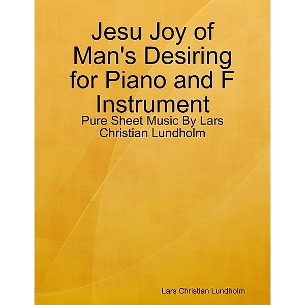 Lulu.com: Jesu Joy of Man's Desiring for Piano and F Instrument - Pure Sheet Music By Lars Christian Lundholm, Lars Christian Lundholm