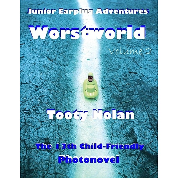 Lulu.com: Junior Earplug Adventures: Worstworld Volume Two, Tooty Nolan