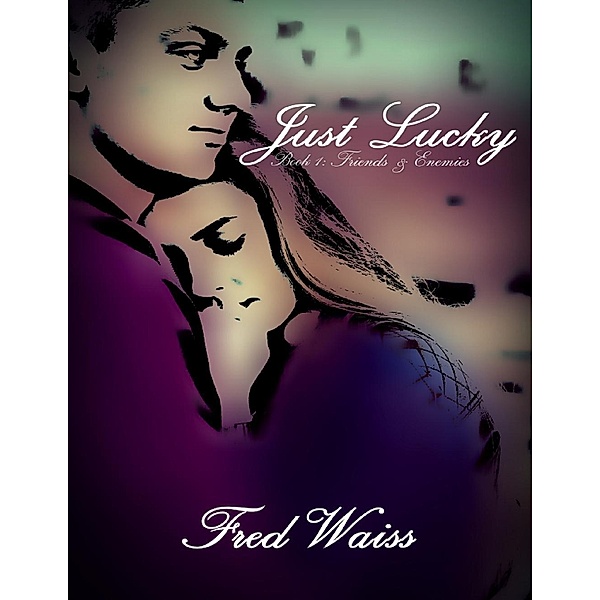 Lulu.com: Just Lucky: Friends and Enemies Book 1, Fred Waiss