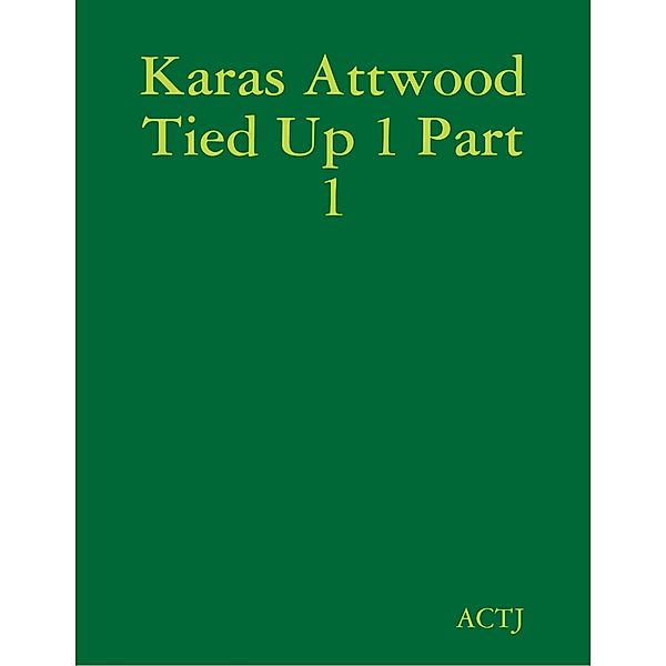 Lulu.com: Karas Attwood Tied Up 1 Part 1, Actj