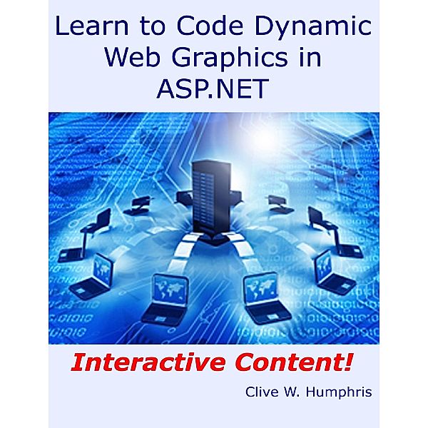 Lulu.com: Learn to Code Dynamic Web Graphics In Asp.net, Clive W. Humphris