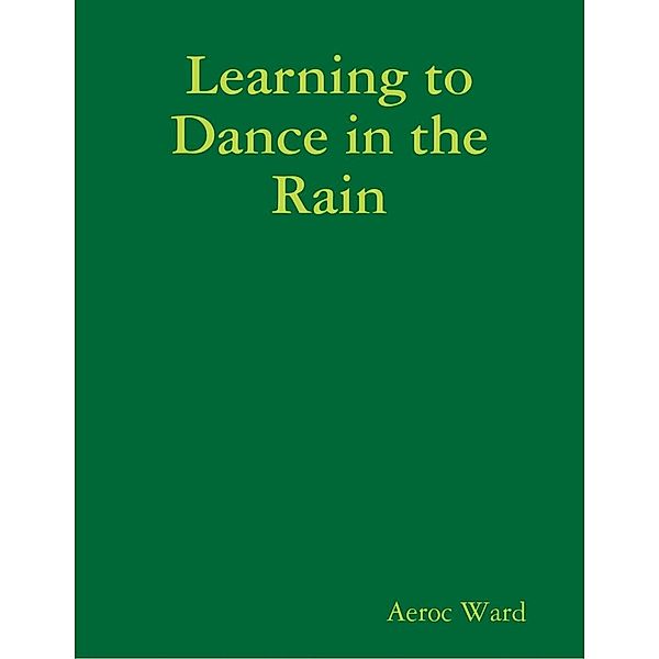 Lulu.com: Learning to Dance in the Rain, Aeroc Ward