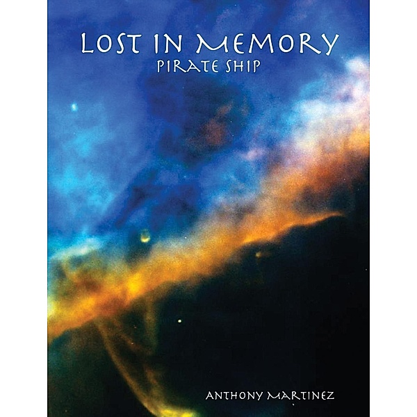 Lulu.com: Lost In Memory: Pirate Ship, Anthony Martinez