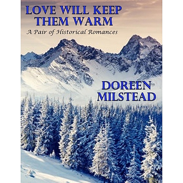 Lulu.com: Love Will Keep Them Warm: A Pair of Historical Romances, Doreen Milstead
