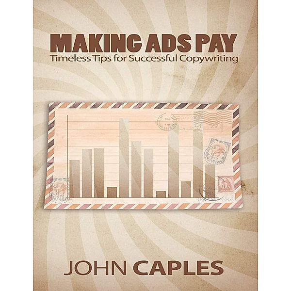 Lulu.com: Making Ads Pay: Timeless Tips for Successful Copywriting, John Caples