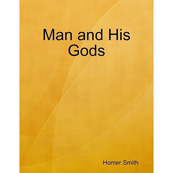 Lulu.com: Man and His Gods, Homer Smith