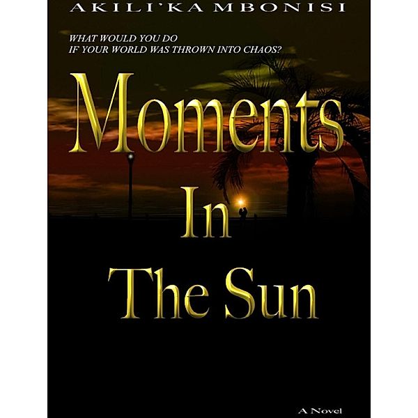 Lulu.com: Moments In The Sun: A Novel, Akili'Ka Mbonisi