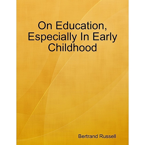 Lulu.com: On Education, Especially In Early Childhood, Bertrand Russell