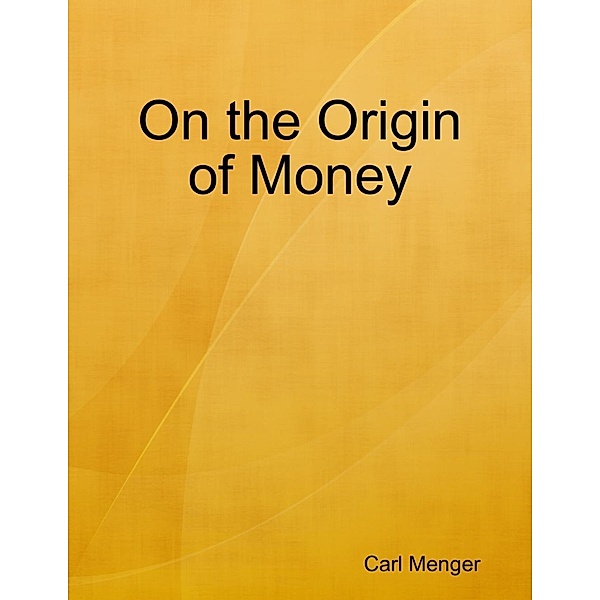 Lulu.com: On the Origin of Money, Carl Menger
