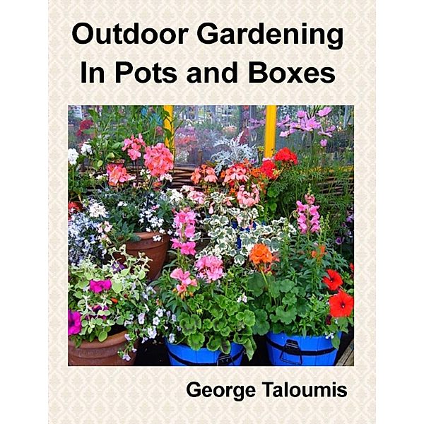 Lulu.com: Outdoor Gardening In Pots and Boxes, George Taloumis