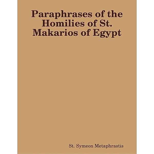 Lulu.com: Paraphrases of the Homilies of St. Makarios of Egypt, St. Symeon Metaphrastis