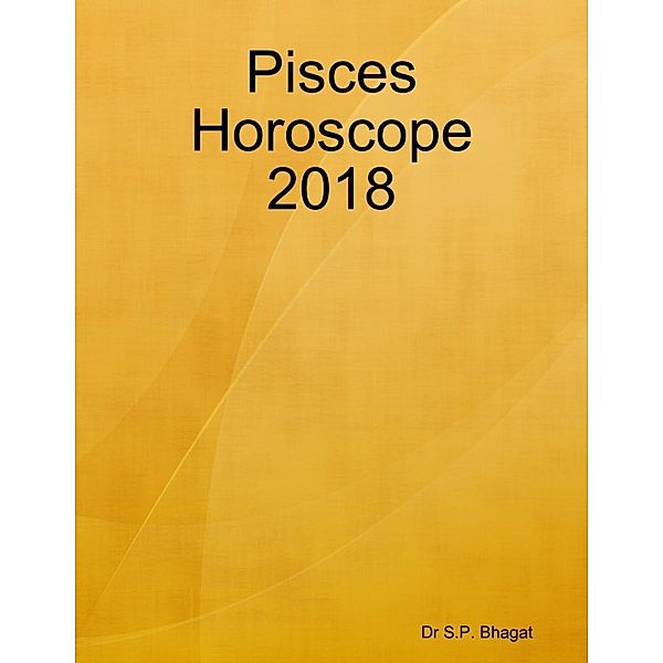Lulu.com: Pisces Horoscope 2018, S. P. Bhagat