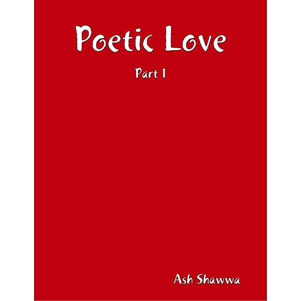 Lulu.com: Poetic Love, Ash Shawwa