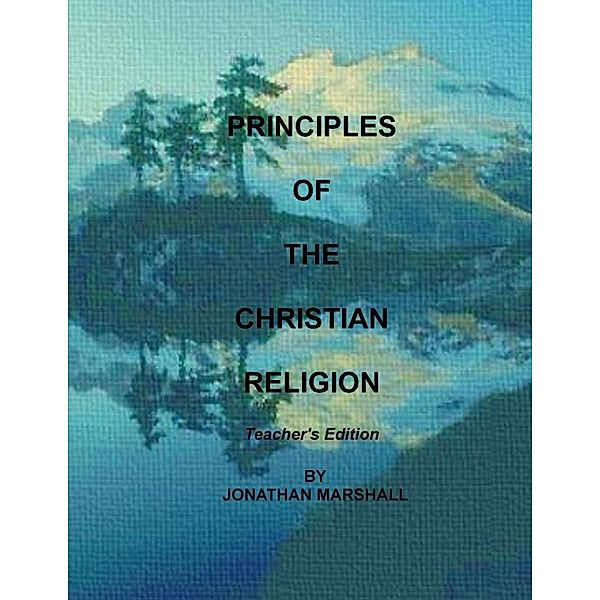 Lulu.com: Principles of the Christian Religion : Teacher's Edition, Jonathan Marshall