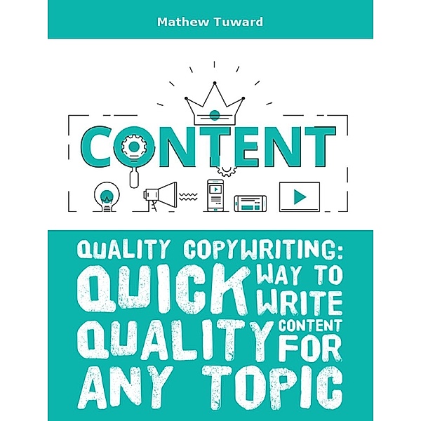 Lulu.com: Quality Copywriting: Quick Way to Write Quality Content for Any Topic, Mathew Tuward