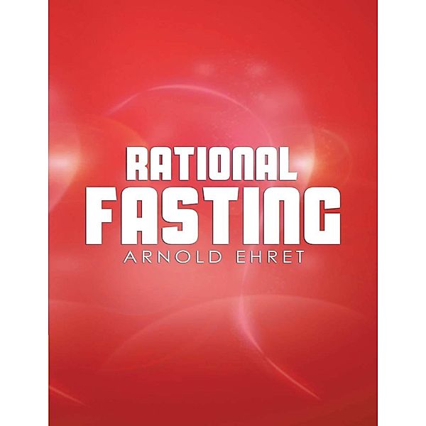 Lulu.com: Rational Fasting, Arnold Ehret