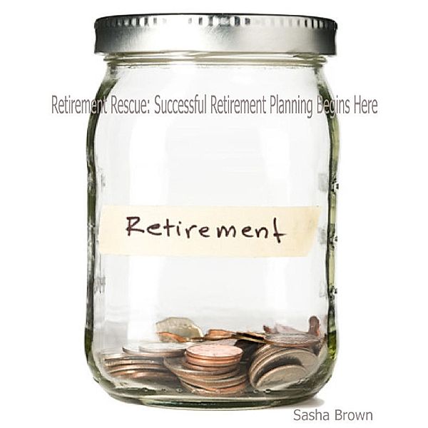 Lulu.com: Retirement Rescue: Successful Retirement Planning Begins Here, Sasha Brown