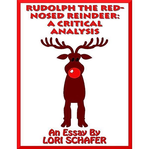 Lulu.com: Rudolph the Red-nosed Reindeer: A Critical Analysis, Lori Schafer