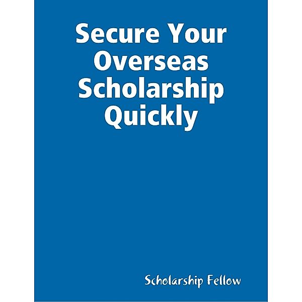 Lulu.com: Secure Your Overseas Scholarship Quickly, Scholarship Fellow