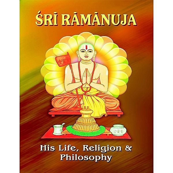 Lulu.com: Sri Ramanuja: His Life Religion and Philosophy, Swami Tapasyananda