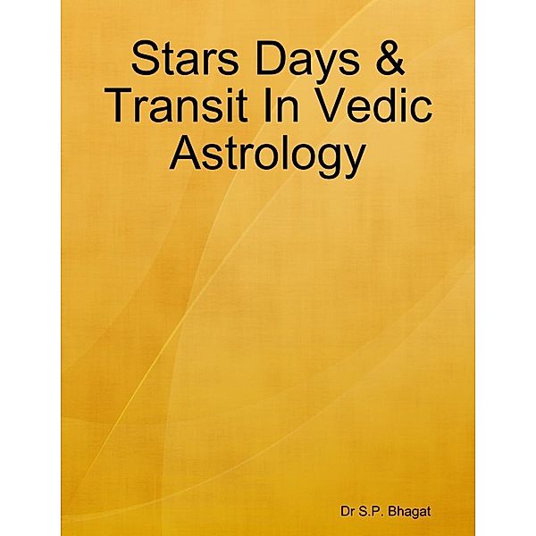 Lulu.com: Stars Days & Transit In Vedic Astrology, S. P. Bhagat