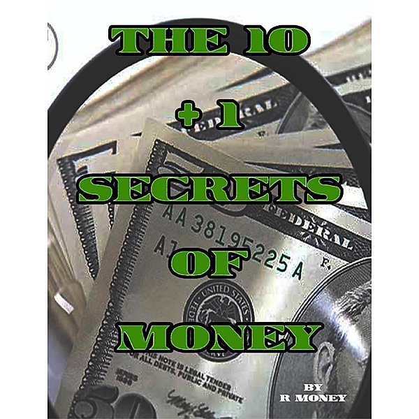 Lulu.com: The 10 + 1 Secrets of Money, R. Money