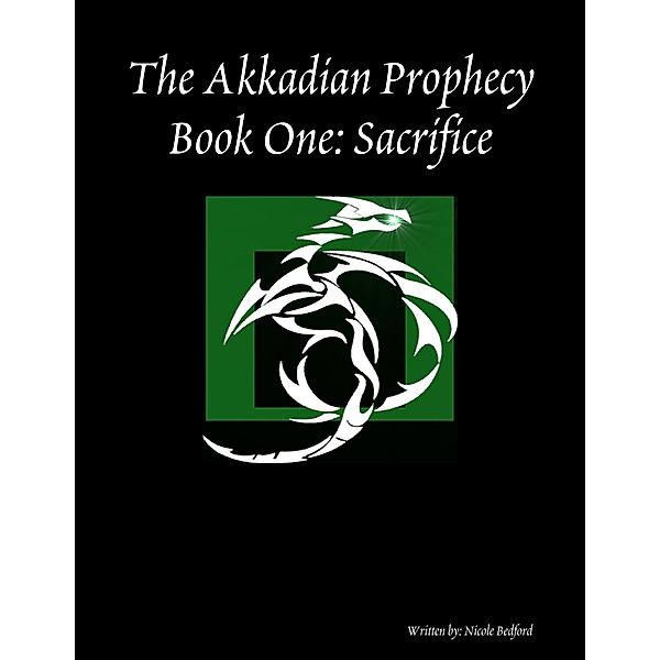 Lulu.com: The Akkadian Prophecy: Book One - Sacrifice, Nicole Bedford
