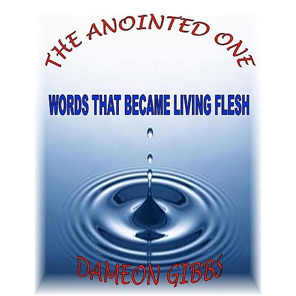 Lulu.com: The Anointed One: Words That Became Living Flesh, Dameon Gibbs