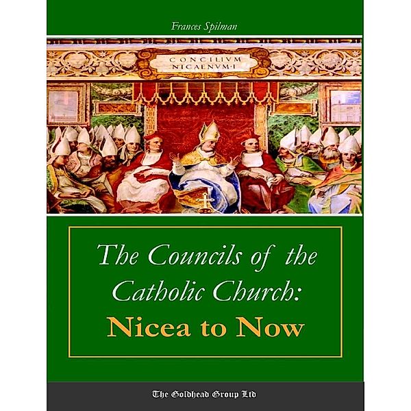 Lulu.com: The Councils of the Catholic Church: Nicea to Now, Frances Spilman