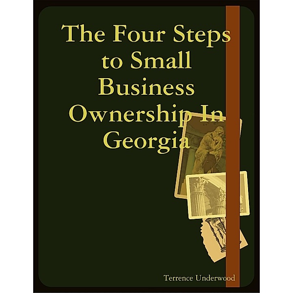Lulu.com: The Four Steps to Small Business Ownership In Georgia, Terrence Underwood