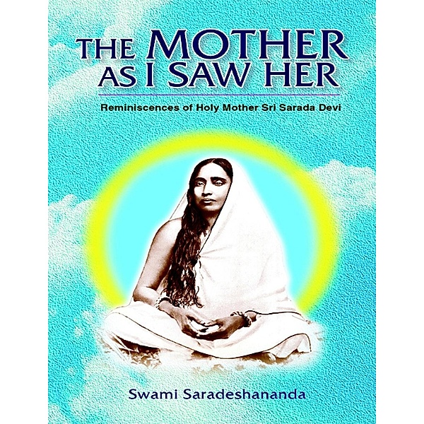 Lulu.com: The Mother As I Saw Her: Reminiscences of Holy Mother Sri Sarada Devi, Swami Saradeshananda