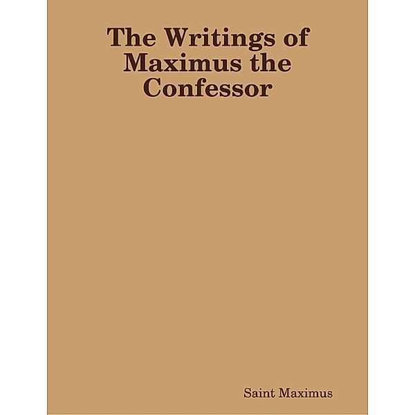 Lulu.com: The Writings of Maximus the Confessor, Saint Maximus