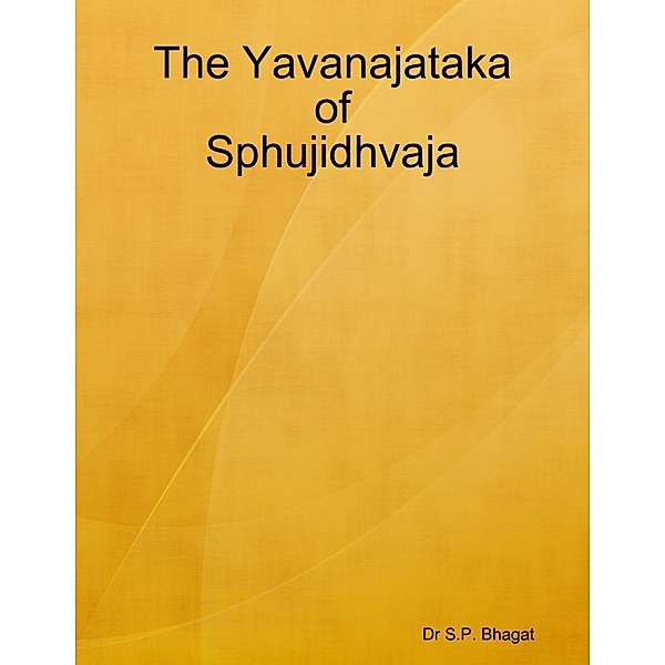 Lulu.com: The Yavanajataka of Sphujidhvaja, S. P. Bhagat