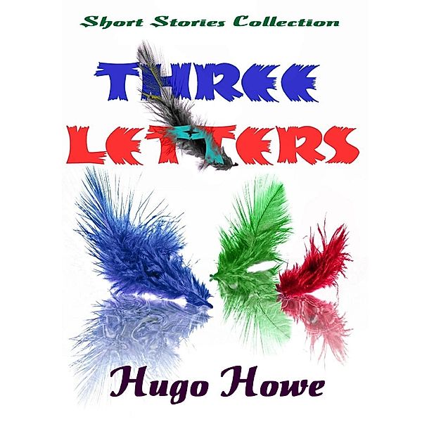 Lulu.com: Three Letters: Short Stories Collection, Hugo Howe