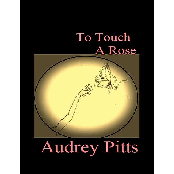 Lulu.com: To Touch a Rose, Audrey Pitts