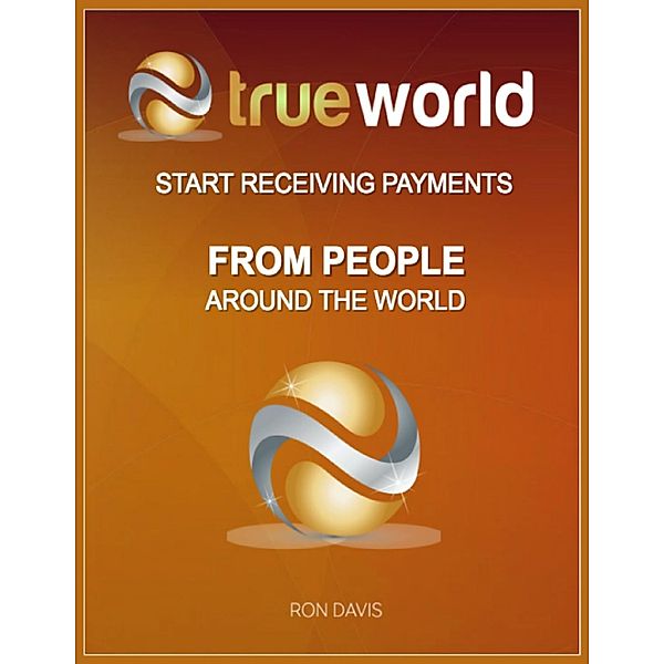 Lulu.com: Trueworld - Start Receiving Payments from People Around the World, Ron Davis