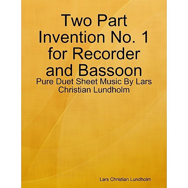 Lulu.com: Two Part Invention No. 1 for Recorder and Bassoon - Pure Duet Sheet Music By Lars Christian Lundholm, Lars Christian Lundholm