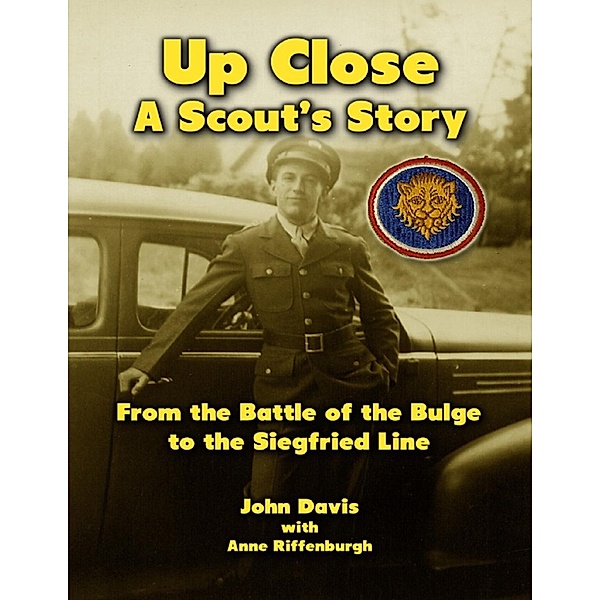 Lulu.com: Up Close: A Scout's Story from the Battle of the Bulge to the Siegfried Line, Anne Riffenburgh, JohnRay Davis