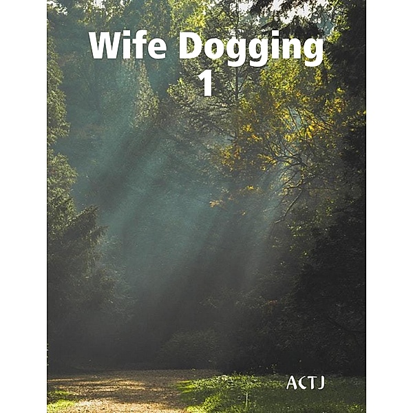 Lulu.com: Wife Dogging 1, Actj