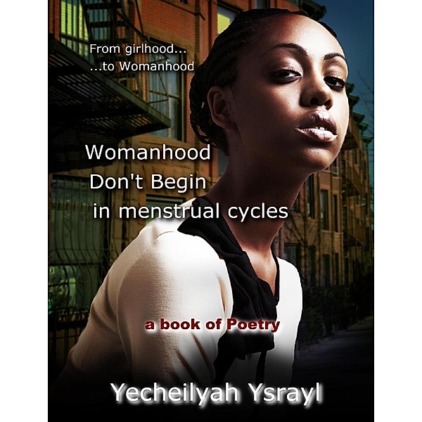 Lulu.com: Womanhood Don't Begin in Menstrual Cycles, Yecheilyah Ysrayl