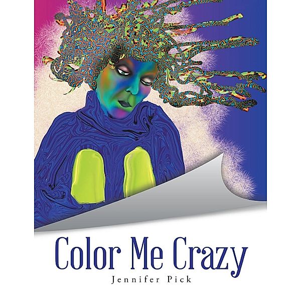 Lulu Publishing Services: Color Me Crazy, Jennifer Pick