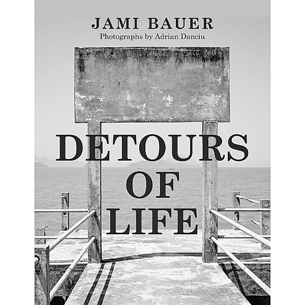 Lulu Publishing Services: Detours of Life, Adrian Danciu, Jami Bauer
