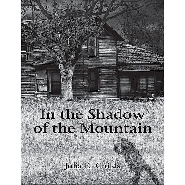 Lulu Publishing Services: In the Shadow of the Mountain, Julia K. Childs