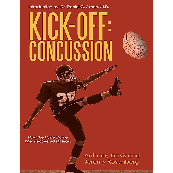 Lulu Publishing Services: Kick Off Concussion: How the Notre Dame Killer Recovered His Brain, Jeremy Rosenberg, Anthony Davis