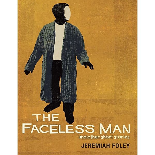 Lulu Publishing Services: The Faceless Man and Other Short Stories, Jeremiah Foley