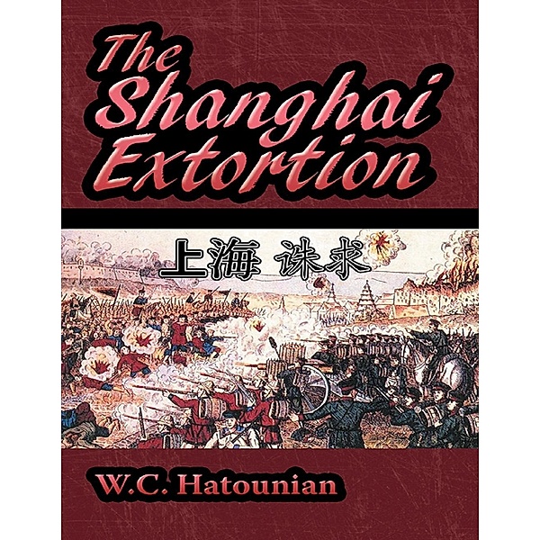 Lulu Publishing Services: The Shanghai Extortion, W. C. Hatounian