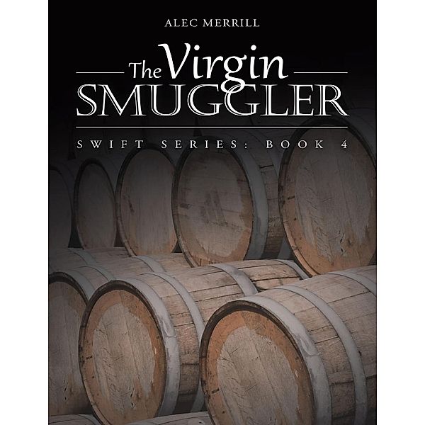 Lulu Publishing Services: The Virgin Smuggler: Swift Series: Book 4, Alec Merrill